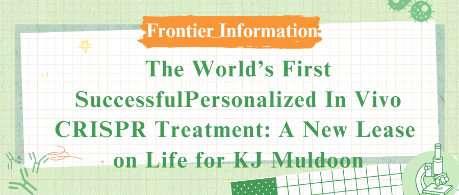 The World&rsquo;s First Successful Personalized In Vivo CRISPR Treatment: A New Lease on Life for KJ Muldoon