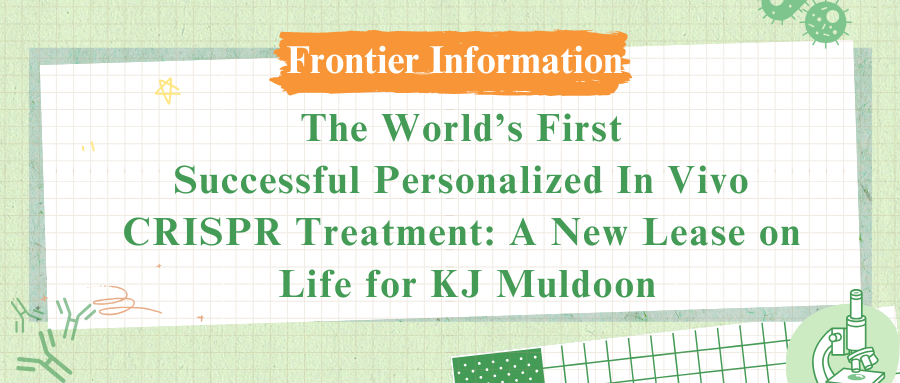 The World&rsquo;s First Successful Personalized In Vivo CRISPR Treatment: A New Lease on Life for KJ Muldoon