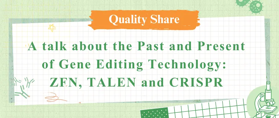 A talk about the Past and Present of Gene Editing Technology: ZFN, TALEN and CRISPR